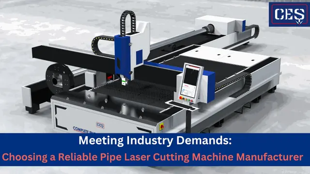 Meeting Industry Demands: Choosing a Reliable Pipe Laser Cutting Machine Manufacture
